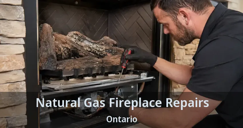 Natural Gas Fireplace Repairs Ontario