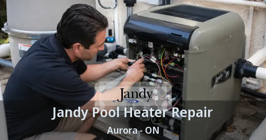 Jandy Pool Heater Repair Aurora - ON
